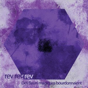 Rev Rev Rev - Des fleurs magiques bourdonnaient